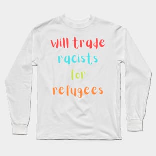 will trade racists for refugees Long Sleeve T-Shirt